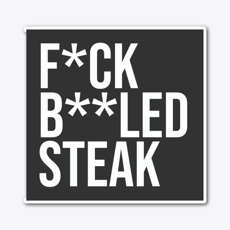 F*ck B**led Steak